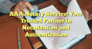 AAA Notary Service: Your Trusted Partner in Notarization and Authentication