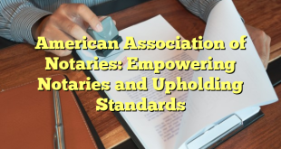 American Association of Notaries: Empowering Notaries and Upholding Standards