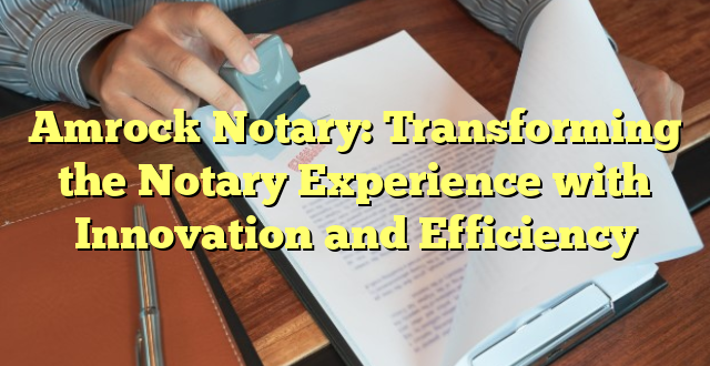 Amrock Notary: Transforming the Notary Experience with Innovation and Efficiency