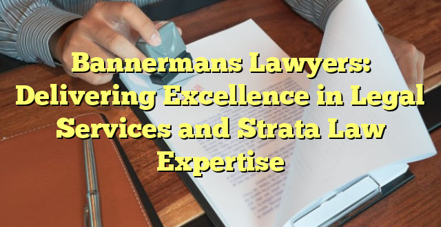 Bannermans Lawyers: Delivering Excellence in Legal Services and Strata Law Expertise