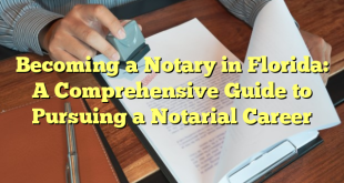 Becoming a Notary in Florida: A Comprehensive Guide to Pursuing a Notarial Career