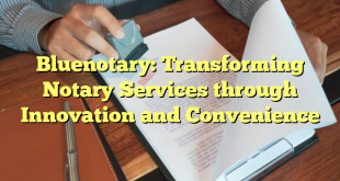 Bluenotary: Transforming Notary Services through Innovation and Convenience
