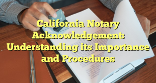 California Notary Acknowledgement: Understanding its Importance and Procedures