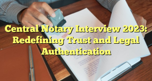 Central Notary Interview 2023: Redefining Trust and Legal Authentication