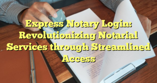 Express Notary Login: Revolutionizing Notarial Services through Streamlined Access