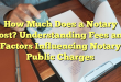How Much Does a Notary Cost? Understanding Fees and Factors Influencing Notary Public Charges