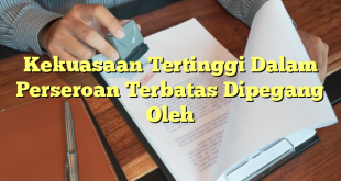 Kekuasaan Tertinggi Dalam Perseroan Terbatas Dipegang Oleh