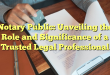 Notary Public: Unveiling the Role and Significance of a Trusted Legal Professional