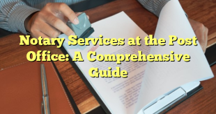 Notary Services at the Post Office: A Comprehensive Guide
