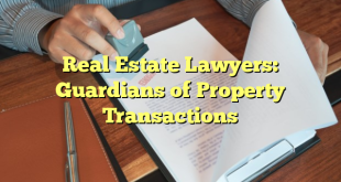 Real Estate Lawyers: Guardians of Property Transactions